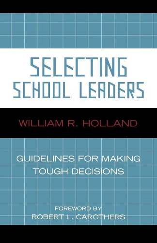 Бумажная книга «Selecting School Leaders: Guidelines for Making Tough Decisions», автор Уильям Р. Холланд - фото №1