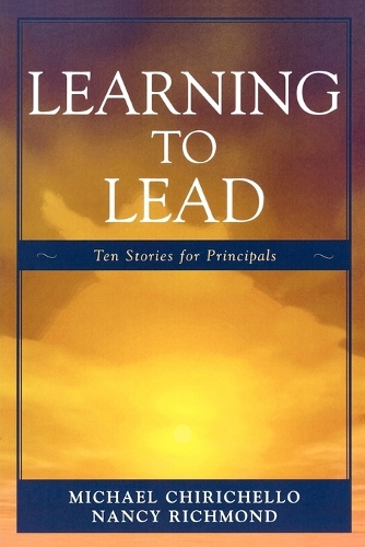 Паперова книга «Learning to Lead: Ten Stories for Principals», авторів Майкл Чірічелло, Ненсі Річмонд - фото №1