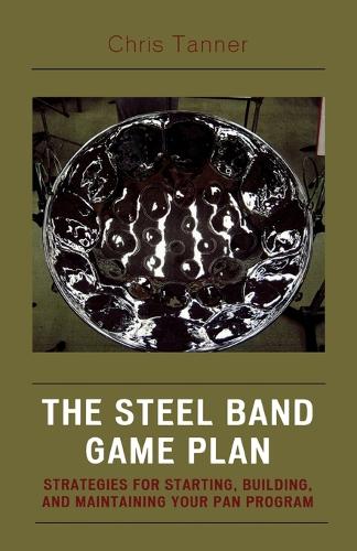 Паперова книга «The Steel Band Game Plan: Strategies for Starting, Building, and Maintaining Your Pan Program», автор Кріс Таннер - фото №1