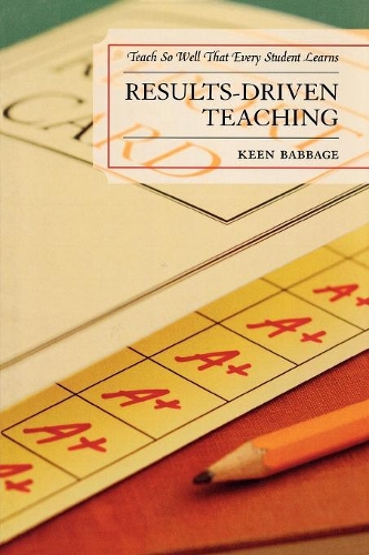 Паперова книга «Results-Driven Teaching: Teach So Well That Every Student Learns», автор Кін Дж. Беббідж - фото №1