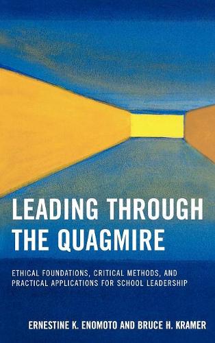 Бумажная книга «Leading Through the Quagmire: Ethical Foundations, Critical Methods, and Practical Applications for School Leadership», авторов Брюс Х. Крамер, Эрнестина К. Эномото - фото №1