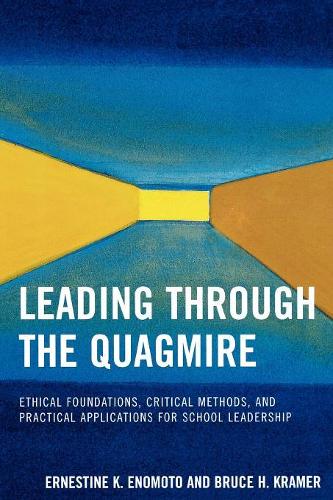 Бумажная книга «Leading Through the Quagmire: Ethical Foundations, Critical Methods, and Practical Applications for School Leadership», авторов Брюс Х. Крамер, Эрнестина К. Эномото - фото №1