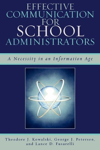Бумажная книга «Effective Communication for School Administrators: A Necessity in an Information Age», авторов Джордж Дж. Петерсен, Лэнс Д. Фузарелли, Теодор Я. Ковальски - фото №1
