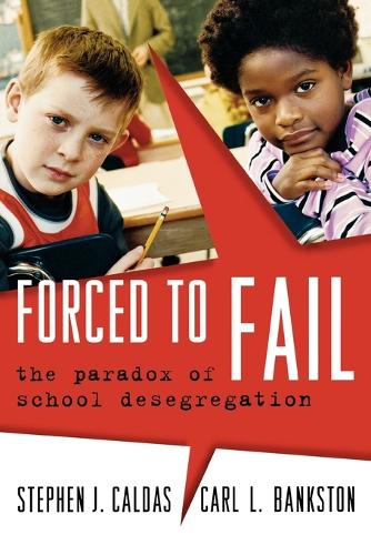 Паперова книга «Forced to Fail: The Paradox of School Desegregation», авторів Карл Л. Бенкстон, Стівен Дж. Калдас - фото №1