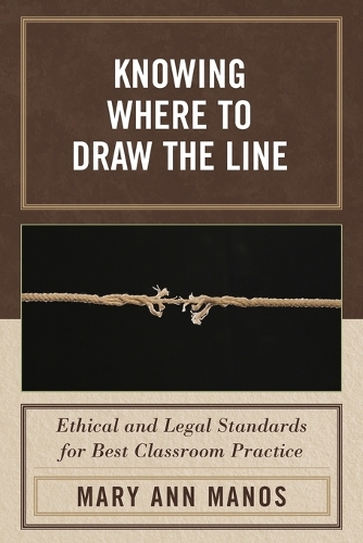 Бумажная книга «Knowing Where to Draw the Line: Ethical and Legal Standards for Best Classroom Practice», автор Мэри Энн Манос - фото №1