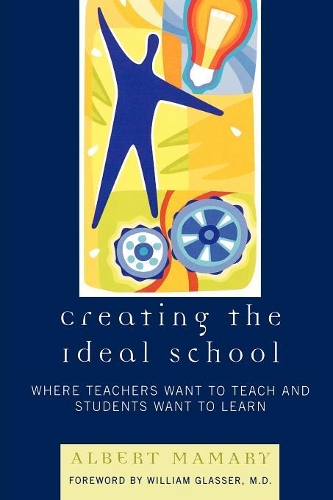 Паперова книга «Creating the Ideal School: Where Teachers Want to Teach and Students Want to Learn», автор Альберт Мамарі - фото №1