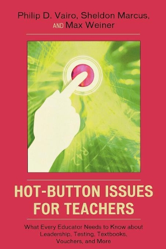 Бумажная книга «Hot-Button Issues for Teachers: What Every Educator Needs to Know About Leadership, Testing, Textbooks, Vouchers, and More», авторов Макс Вайнер, Филип Д. Вайро, Шелдон Маркус - фото №1