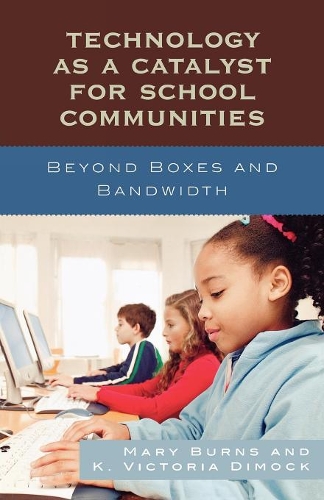 Бумажная книга «Technology as a Catalyst for School Communities: Beyond Boxes and Bandwidth», авторов Мэри Бернс, Виктория К. Димок - фото №1
