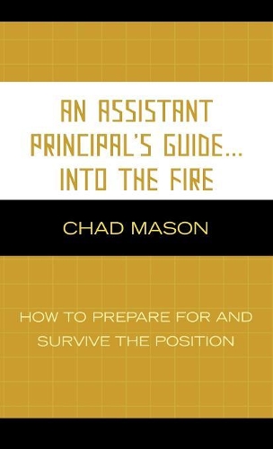 Бумажная книга «An Assistant Principal's Guide . . . Into the Fire: How to Prepare for and Survive the Position», автор Чад Мейсон - фото №1