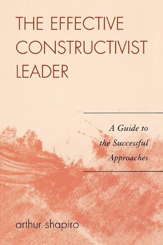 Бумажная книга «The Effective Constructivist Leader: A Guide to the Successful Approaches», автор Артур Шапиро - фото №1