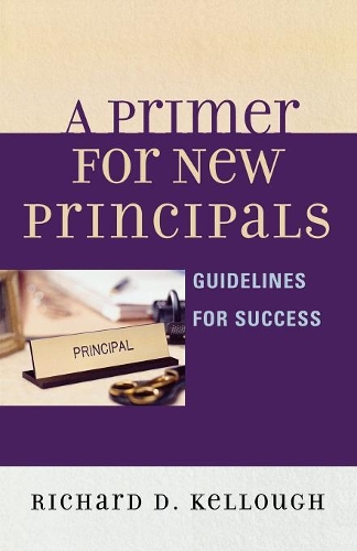 Паперова книга «A Primer for New Principals: Guidelines for Success», автор Річард Д. Келлоу - фото №1