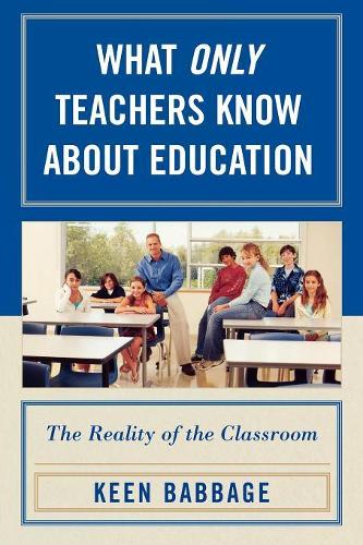 Бумажная книга «What Only Teachers Know about Education: The Reality of the Classroom», автор Кин Дж. Бэббидж - фото №1