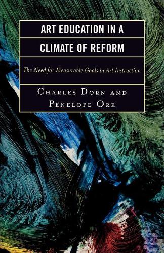 Бумажная книга «Art Education in a Climate of Reform: The Need for Measurable Goals in Art Instruction», авторов Чарльз Дорн, Пенелопа Орр - фото №1