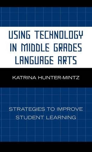 Бумажная книга «Using Technology in Middle Grades Language Arts: Strategies to Improve Student Learning», автор Катрина Хантер-Минц - фото №1
