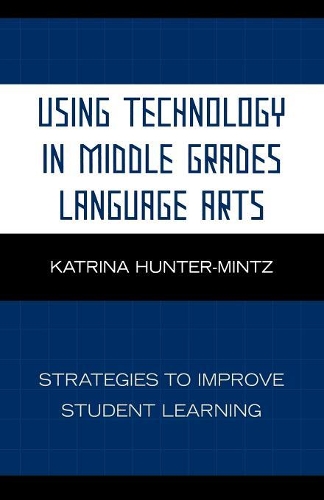 Бумажная книга «Using Technology in Middle Grades Language Arts: Strategies to Improve Student Learning», автор Катрина Хантер-Минц - фото №1