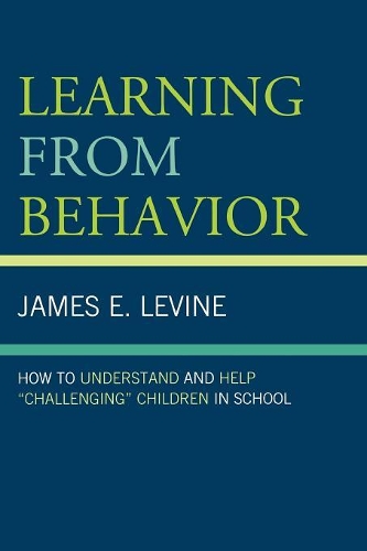 Паперова книга «Learning From Behavior: How to Understand and Help 'Challenging' Children in School», автор Джеймс Е. Левін - фото №1