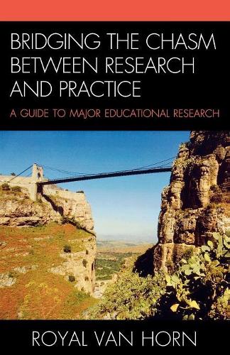 Паперова книга «Bridging the Chasm Between Research and Practice: A Guide to Major Educational Research», автор Роял Ван Хорн - фото №1
