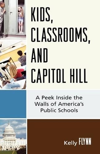 Бумажная книга «Kids, Classrooms, and Capitol Hill: A Peek Inside the Walls of America's Public Schools», автор Келли Флинн - фото №1