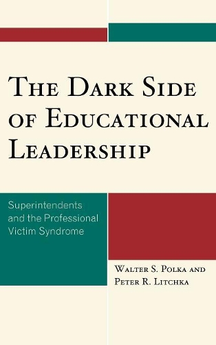 Бумажная книга «The Dark Side of Educational Leadership: Superintendents and the Professional Victim Syndrome», авторов Питер Р. Личка, Вальтер С. Полка - фото №1