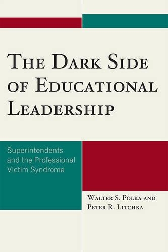 Бумажная книга «The Dark Side of Educational Leadership: Superintendents and the Professional Victim Syndrome», авторов Питер Р. Личка, Вальтер С. Полка - фото №1