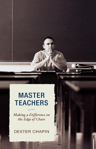 Бумажная книга «Master Teachers: Making a Difference on the Edge of Chaos», автор Декстер Чапин - фото №1