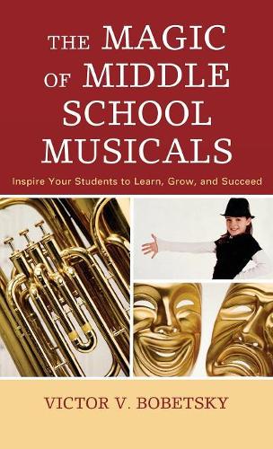 Бумажная книга «The Magic of Middle School Musicals: Inspire Your Students to Learn, Grow, and Succeed», автор Виктор В. Бобецкий - фото №1