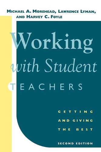 Бумажная книга «Working with Student Teachers: Getting and Giving the Best», авторов Харви К. Фойл, Лоуренс Лайман, Майкл А. Морхед - фото №1