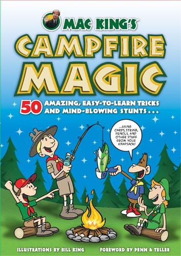 Бумажная книга «Mac King'S Campfire Magic: 50 Amazing, Easy-to-Learn Tricks and Mind-Blowing Stunts Using Cards, String, Pencils, and Other Stuff from Your Knapsack», авторов Билл Кинг, Мак Кинг - фото №1