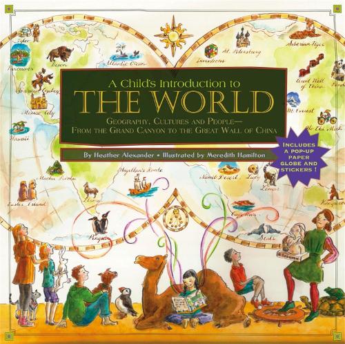 [object Object] «A Child's Introduction To The World: Geography, Cultures, and People - From the Grand Canyon to the Great Wall of China», авторов Хизер Александр, Мередит Гамильтон - фото №1