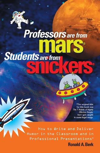 Бумажная книга «Professors Are from Mars®, Students Are from Snickers®: How to Write and Deliver Humor in the Classroom and in Professional Presentations», автор Рональд А. Берк - фото №1