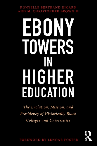 Бумажная книга «Ebony Towers in Higher Education: The Evolution, Mission, and Presidency of Historically Black Colleges and Universities», авторов М. Кристофер Браун II, Рониэль Бертран Рикар - фото №1