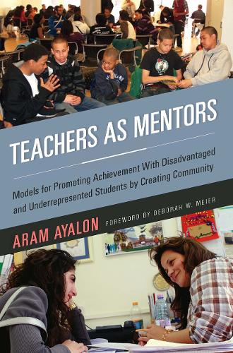 Бумажная книга «Teachers As Mentors: Models for Promoting Achievement with Disadvantaged and Underrepresented Students by Creating Community», автор Арам Аялон - фото №1