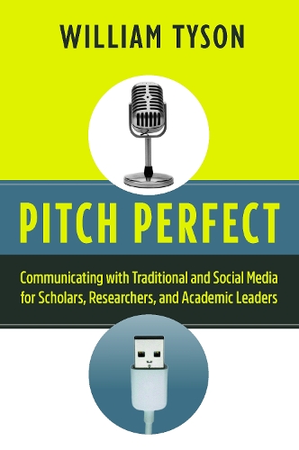 Бумажная книга «Pitch Perfect: Communicating with Traditional and Social Media for Scholars, Researchers, and Academic Leaders», автор Уильям Тайсон - фото №1