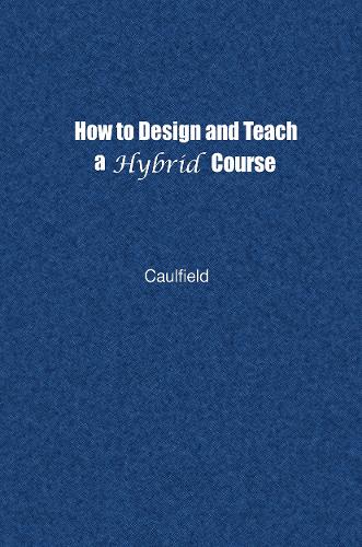 Бумажная книга «How to Design and Teach a Hybrid Course: Achieving Student-Centered Learning through Blended Classroom, Online and Experiential Activities», автор Джей Колфилд - фото №1