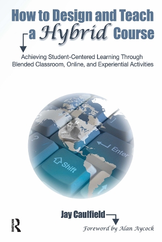Бумажная книга «How to Design and Teach a Hybrid Course: Achieving Student-Centered Learning through Blended Classroom, Online and Experiential Activities», автор Джей Колфилд - фото №1