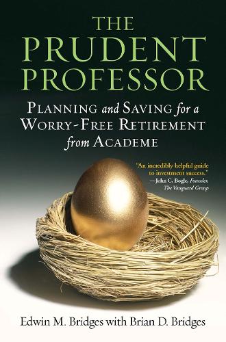 Бумажная книга «The Prudent Professor: Planning and Saving for a Worry-Free Retirement from Academe», авторов Брайан Д. Бриджес, Эдвин М. Бриджес - фото №1