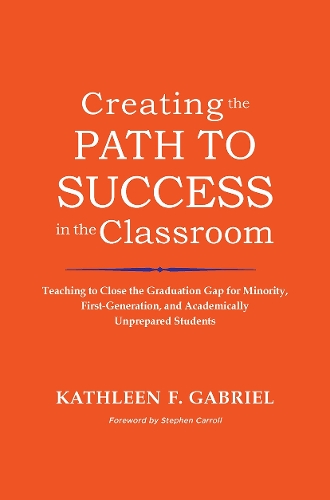 Бумажная книга «Creating the Path to Success in the Classroom: Teaching to Close the Graduation Gap for Minority, First-Generation, and Academically Unprepared Students», автор Кэтлин Ф. Габриэль - фото №1