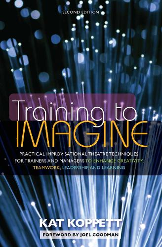 Бумажная книга «Training to Imagine: Practical Improvisational Theatre Techniques for Trainers and Managers to Enhance Creativity, Teamwork, Leadership, and Learning», автор Кэт Коппетт - фото №1