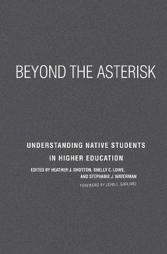 Паперова книга «Beyond the Asterisk: Understanding Native Students in Higher Education», авторів Гізер Дж. Шоттон, Шеллі К. Лоу, Стефані Дж. Уотерман - фото №1
