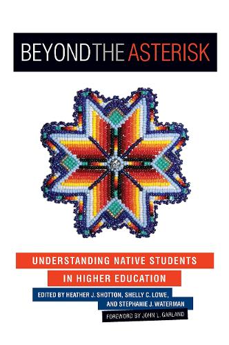 Бумажная книга «Beyond the Asterisk: Understanding Native Students in Higher Education», авторов Хизер Дж. Шоттон, Шелли К. Лоу, Стефани Дж. Уотерман - фото №1