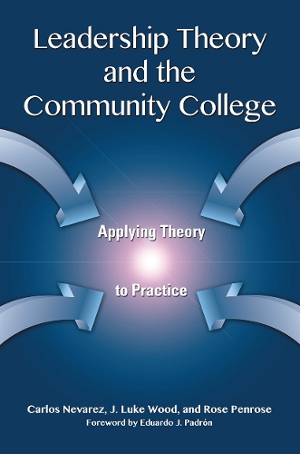 Бумажная книга «Leadership Theory and the Community College: Applying Theory to Practice», авторов Карлос Неварес, Дж. Люк Вуд, Роуз Пенроуз - фото №1