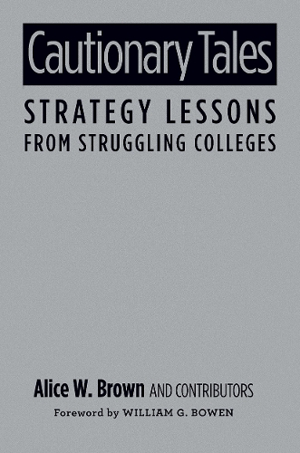 Паперова книга «Cautionary Tales: Strategy Lessons From Struggling Colleges», автор Еліс В. Браун - фото №1