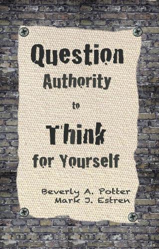 Бумажная книга «Question Authority; Think for Yourself», авторов Беверли А. Поттер, Марк Джеймс Эстрен - фото №1
