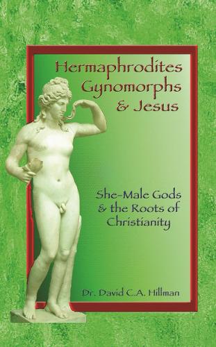 Бумажная книга «Hermaphrodites, Gynomorphs and Jesus: She-Male Gods and the Roots of Christianity», автор Дэвид К. А. Хиллман - фото №1