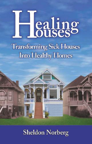 Бумажная книга «Healing Houses: Transforming Sick Houses into Healthy Homes», автор Шелдон Норберг - фото №1
