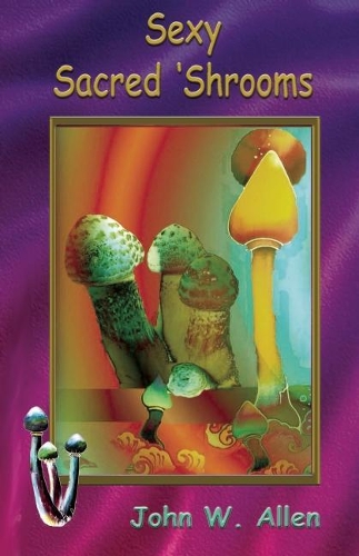 Бумажная книга «Sexy Sacred Mushrooms», автор Джон В. Аллен - фото №1
