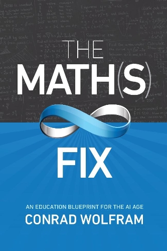 Паперова книга «Math(s) Fix, The: An Education Blueprint of the AI Age», автор Конрад Вольфрам - фото №1