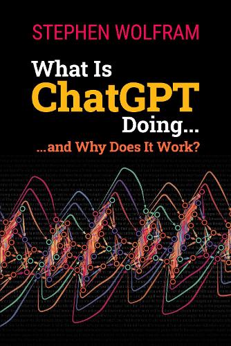 Бумажная книга «What Is ChatGPT Doing ... and Why Does It Work?», автор Стивен Вольфрам - фото №1