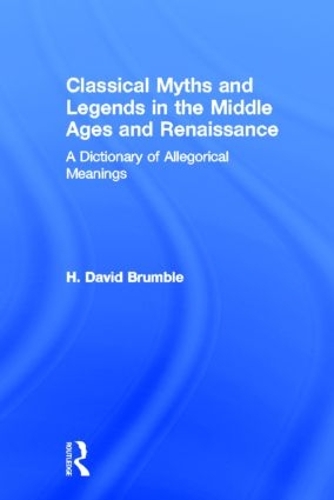 Бумажная книга «Classical Myths and Legends in the Middle Ages and Renaissance: A Dictionary of Allegorical Meanings», автор Х. Дэвид Брумбл - фото №1