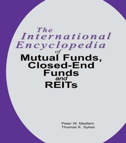 Бумажная книга «The International Encyclopedia of Mutual Funds, Closed-End Funds, and REITs», авторов Питер В. Мадлем, Томас К. Сайкс - фото №1